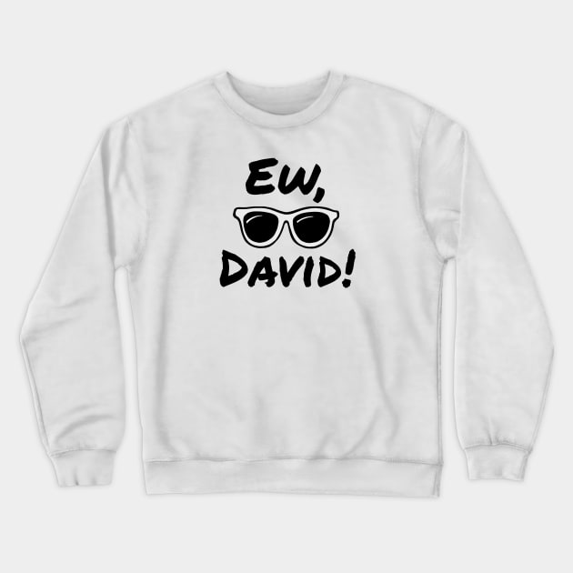 Ew, David! Crewneck Sweatshirt by cloudhiker